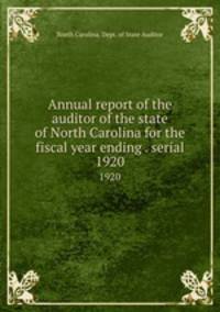 Annual report of the auditor of the state of North Carolina for the fiscal year ending . serial. 1920
