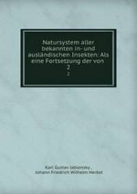 Natursystem aller bekannten in- und auslndischen Insekten: Als eine Fortsetzung der von .. 2