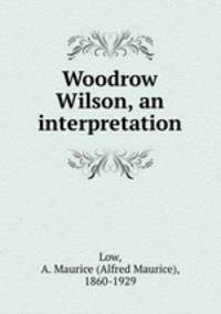 Woodrow Wilson, an interpretation