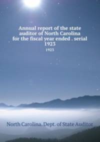 Annual report of the state auditor of North Carolina for the fiscal year ended . serial. 1923