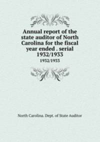 Annual report of the state auditor of North Carolina for the fiscal year ended . serial. 1932/1933