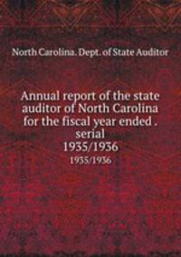 Annual report of the state auditor of North Carolina for the fiscal year ended . serial. 1935/1936