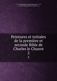 Peintures et initiales de la premire et seconde Bible de Charles le Chauve. 2