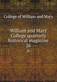 William and Mary College quarterly historical magazine. 26