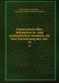Natursystem aller bekannten in- und auslndischen Insekten, als eine Fortsetzung der von .. 10