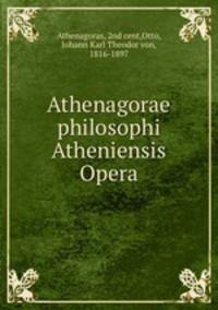 Athenagorae philosophi Atheniensis Opera