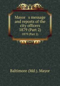 Mayor s message and reports of the city officers. 1879 (Part 2)