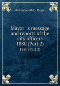 Mayor s message and reports of the city officers. 1880 (Part 2)