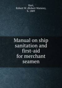 Manual on ship sanitation and first-aid for merchant seamen