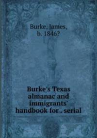 Burke`s Texas almanac and immigrants` handbook for . serial