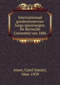 Internationaal goederenvervoer langs spoorwegen. De Bernsche Conventie van 1886