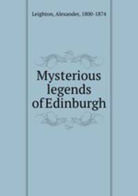 Mysterious legends of Edinburgh