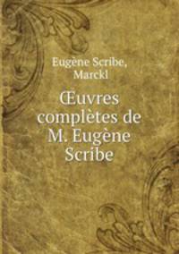 uvres compltes de M. Eugne Scribe