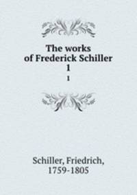 The works of Frederick Schiller. 1