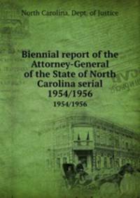 Biennial report of the Attorney-General of the State of North Carolina serial. 1954/1956
