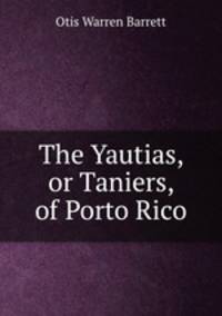 The Yautias, or Taniers, of Porto Rico