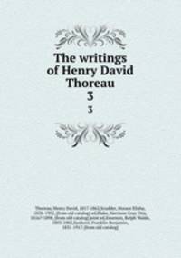 The writings of Henry David Thoreau. 3