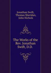 The Works of the Rev. Jonathan Swift, D.D. .