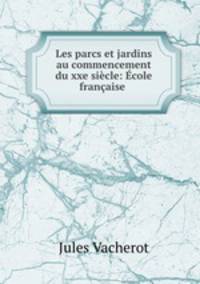 Les parcs et jardins au commencement du xxe sicle: cole franaise .