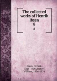 The collected works of Henrik Ibsen. 8