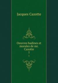 Oeuvres badines et morales de mr. Cazotte. 1