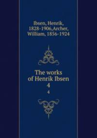 The works of Henrik Ibsen. 4