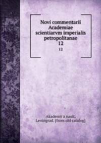 Novi commentarii Academiae scientiarvm imperialis petropolitanae. 12
