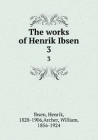 The works of Henrik Ibsen. 3