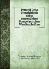 Petronii Cena Trimalchionis nebst ausgewhlten Pompejanischen Wandinschriften