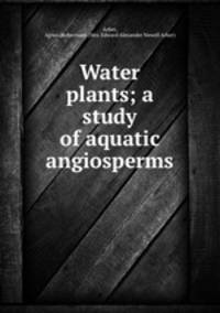 Water plants; a study of aquatic angiosperms