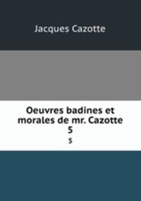 Oeuvres badines et morales de mr. Cazotte. 5
