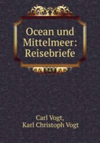 Ocean und Mittelmeer: Reisebriefe
