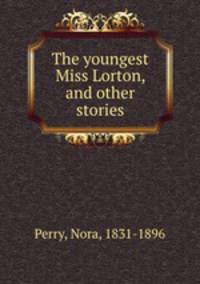 The youngest Miss Lorton, and other stories