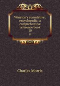 Winston`s cumulative . encyclopedia; a comprehensive reference book. 10