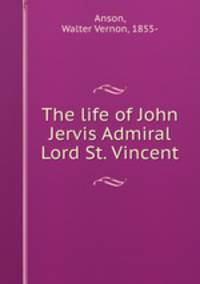 The life of John Jervis Admiral Lord St. Vincent