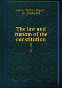 The law and custom of the constitution. 1