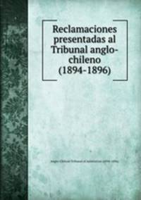 Reclamaciones presentadas al Tribunal anglo-chileno (1894-1896)