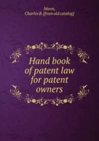 Hand book of patent law for patent owners