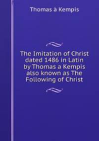 The Imitation of Christ dated 1486 in Latin by Thomas a Kempis also known as The Following of Christ