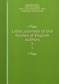 Little journeys to the homes of English authors. 5