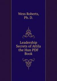 Leadership Secrets of Attila the Hun PDF Book