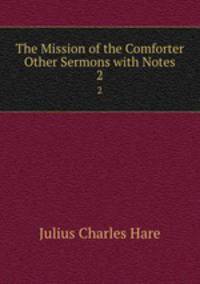 The Mission of the Comforter & Other Sermons with Notes. 2