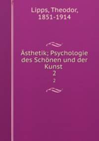 sthetik; Psychologie des Schnen und der Kunst . 2