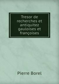 Tresor de recherches et antiquitez gauloises et franoises