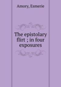 The epistolary flirt ; in four exposures