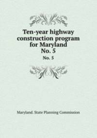 Ten-year highway construction program for Maryland. No. 5