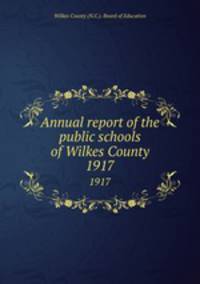 Annual report of the public schools of Wilkes County. 1917