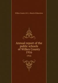 Annual report of the public schools of Wilkes County. 1916