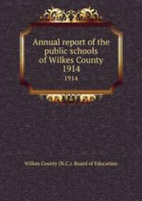 Annual report of the public schools of Wilkes County. 1914
