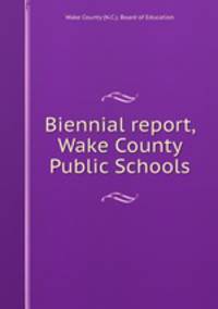 Biennial report, Wake County Public Schools